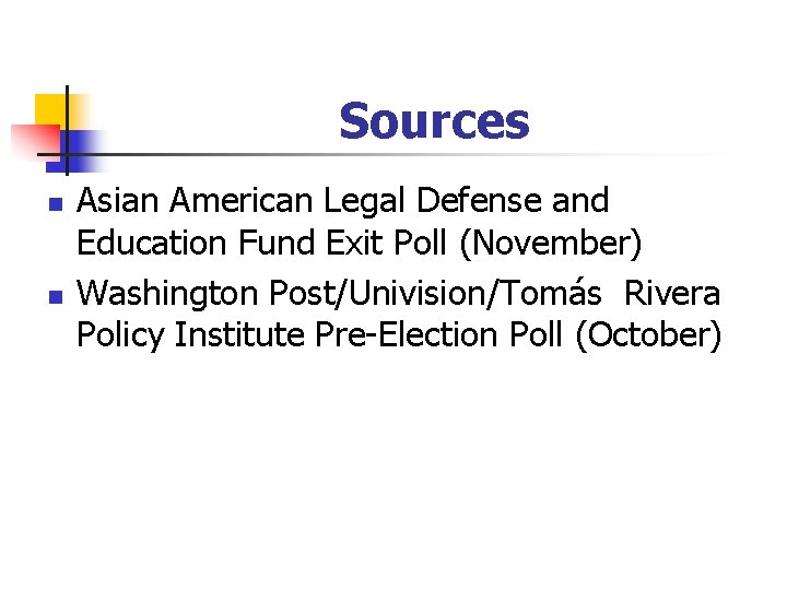 Sources n n Asian American Legal Defense and Education Fund Exit Poll (November) Washington