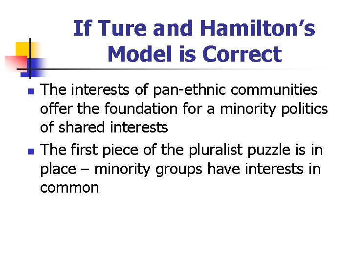 If Ture and Hamilton’s Model is Correct n n The interests of pan-ethnic communities