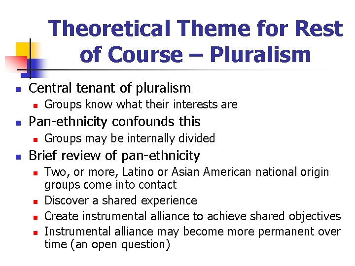 Theoretical Theme for Rest of Course – Pluralism n Central tenant of pluralism n