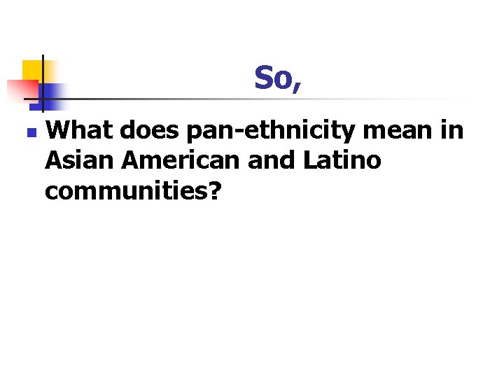 So, n What does pan-ethnicity mean in Asian American and Latino communities? 