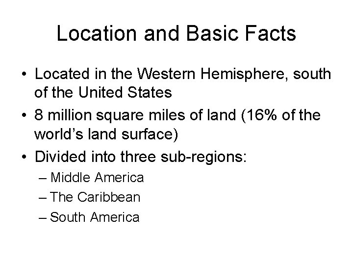 Location and Basic Facts • Located in the Western Hemisphere, south of the United