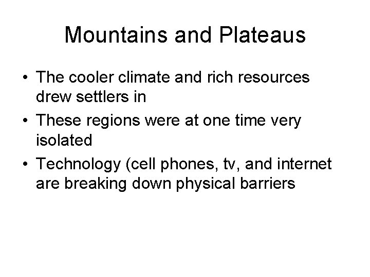 Mountains and Plateaus • The cooler climate and rich resources drew settlers in •