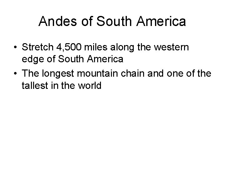 Andes of South America • Stretch 4, 500 miles along the western edge of