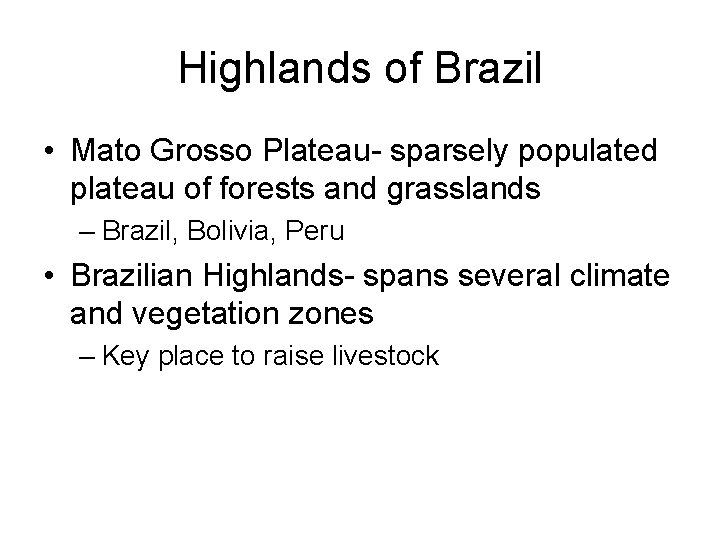 Highlands of Brazil • Mato Grosso Plateau- sparsely populated plateau of forests and grasslands