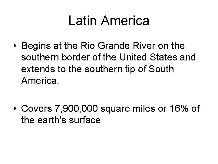 Latin America • Begins at the Rio Grande River on the southern border of