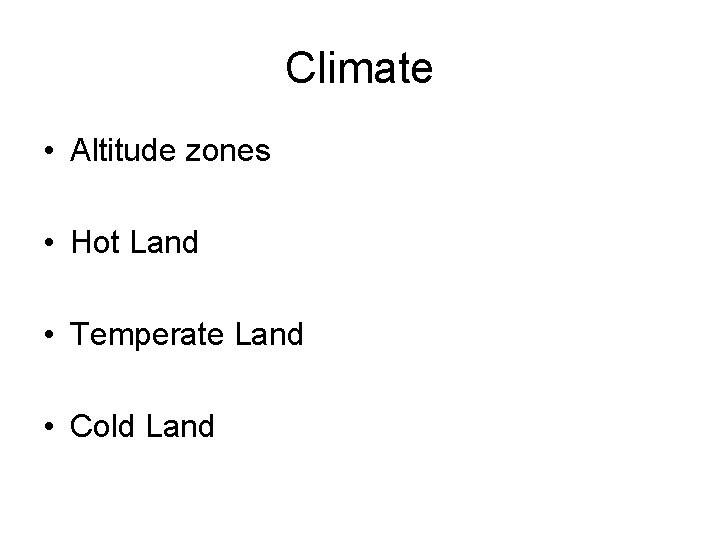 Climate • Altitude zones • Hot Land • Temperate Land • Cold Land 