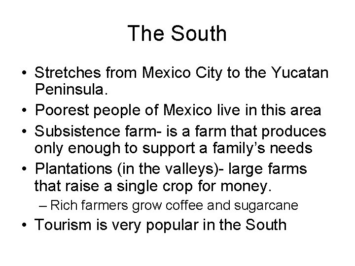 The South • Stretches from Mexico City to the Yucatan Peninsula. • Poorest people