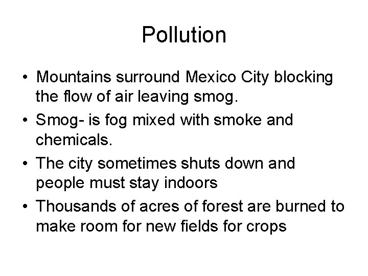 Pollution • Mountains surround Mexico City blocking the flow of air leaving smog. •
