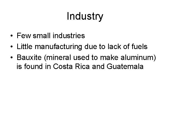Industry • Few small industries • Little manufacturing due to lack of fuels •