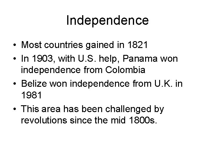 Independence • Most countries gained in 1821 • In 1903, with U. S. help,