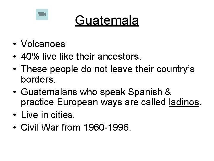 Guatemala • Volcanoes • 40% live like their ancestors. • These people do not