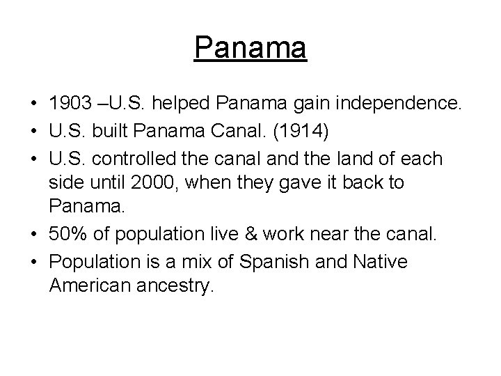 Panama • 1903 –U. S. helped Panama gain independence. • U. S. built Panama