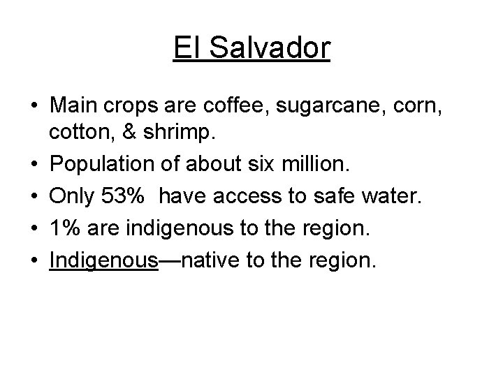 El Salvador • Main crops are coffee, sugarcane, corn, cotton, & shrimp. • Population
