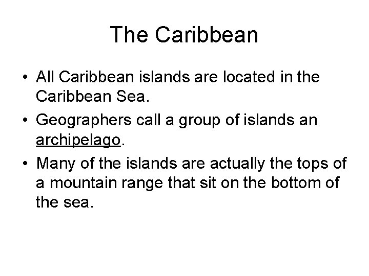 The Caribbean • All Caribbean islands are located in the Caribbean Sea. • Geographers