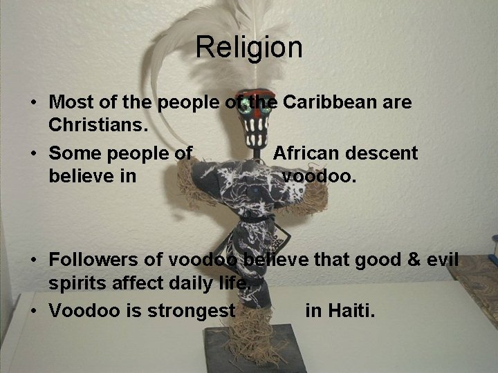Religion • Most of the people of the Caribbean are Christians. • Some people