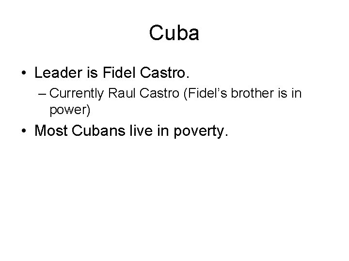 Cuba • Leader is Fidel Castro. – Currently Raul Castro (Fidel’s brother is in