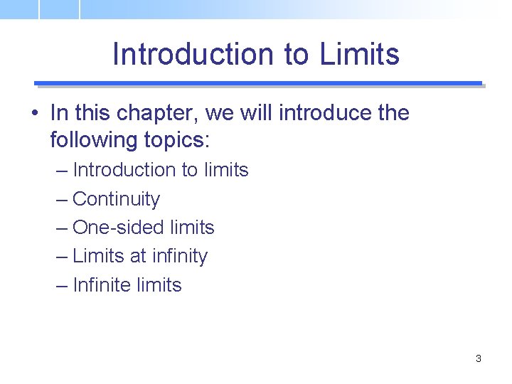 Introduction to Limits • In this chapter, we will introduce the following topics: –