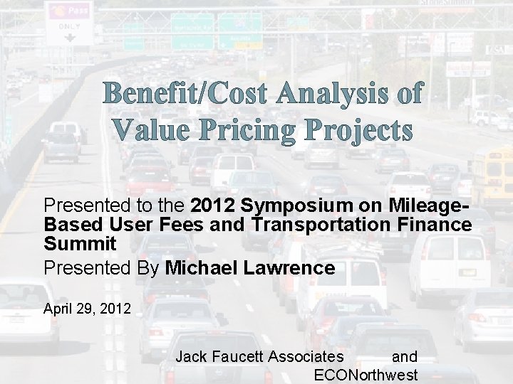 Benefit/Cost Analysis of Value Pricing Projects Presented to the 2012 Symposium on Mileage. Based