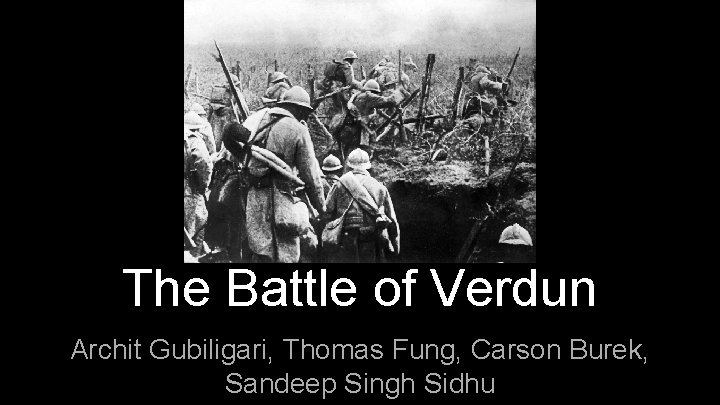The Battle of Verdun Archit Gubiligari, Thomas Fung, Carson Burek, Sandeep Singh Sidhu 