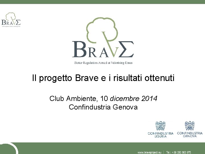 Il progetto Brave e i risultati ottenuti Club Ambiente, 10 dicembre 2014 Confindustria Genova