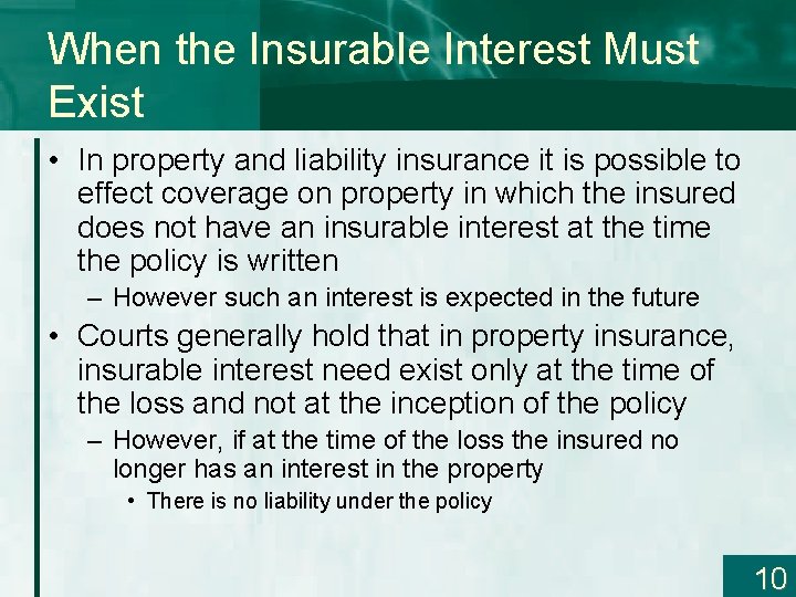 When the Insurable Interest Must Exist • In property and liability insurance it is