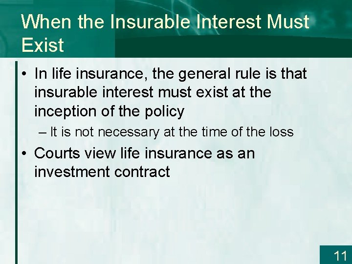 When the Insurable Interest Must Exist • In life insurance, the general rule is