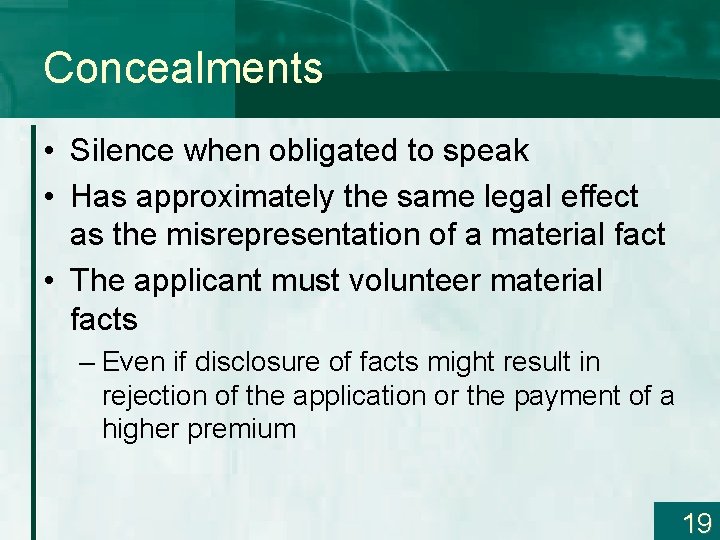 Concealments • Silence when obligated to speak • Has approximately the same legal effect