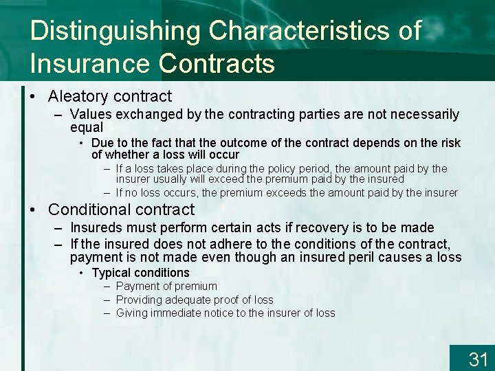Distinguishing Characteristics of Insurance Contracts • Aleatory contract – Values exchanged by the contracting