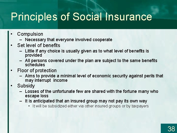 Principles of Social Insurance • Compulsion – Necessary that everyone involved cooperate • Set