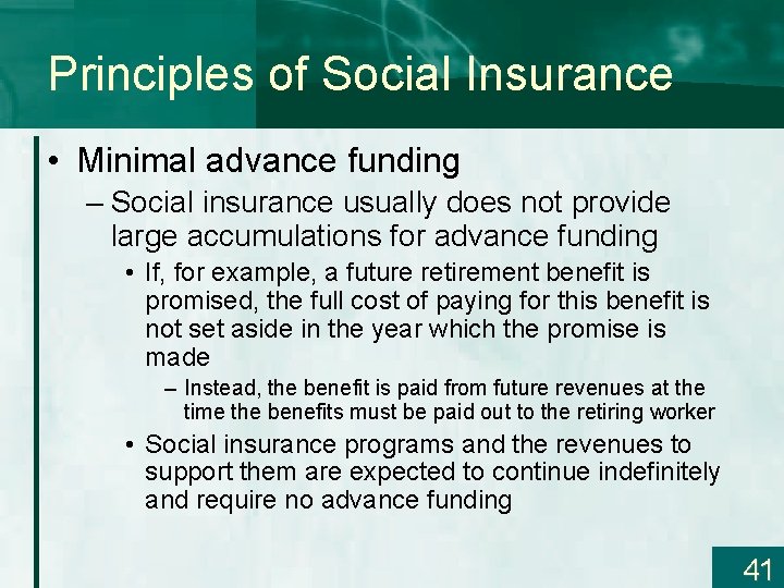 Principles of Social Insurance • Minimal advance funding – Social insurance usually does not
