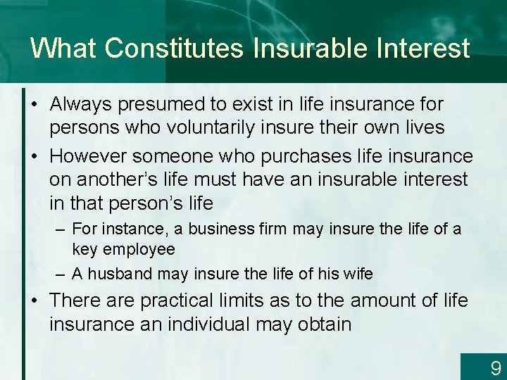 What Constitutes Insurable Interest • Always presumed to exist in life insurance for persons