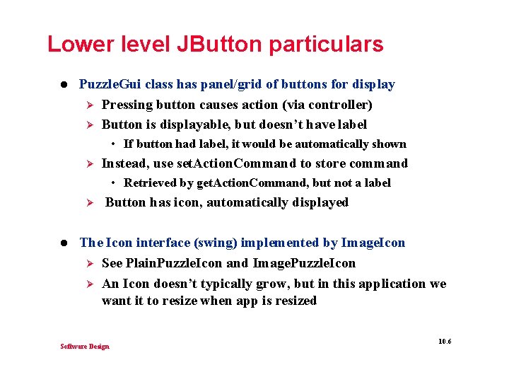 Lower level JButton particulars l Puzzle. Gui class has panel/grid of buttons for display Lower level JButton particulars l Puzzle. Gui class has panel/grid of buttons for display