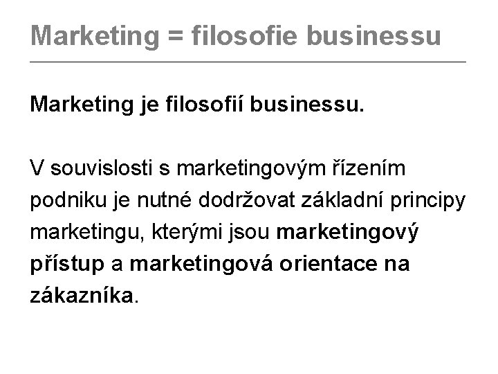 Marketing = filosofie businessu _________________________________________ Marketing je filosofií businessu. V souvislosti s marketingovým řízením