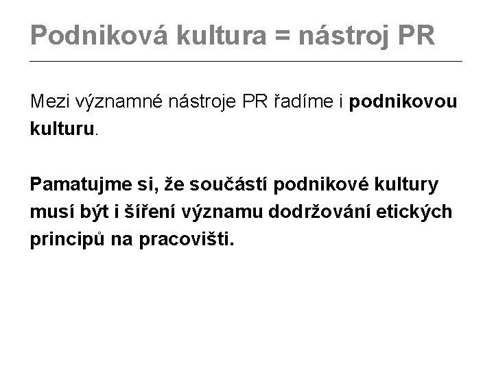 Podniková kultura = nástroj PR _________________________________________ Mezi významné nástroje PR řadíme i podnikovou kulturu.