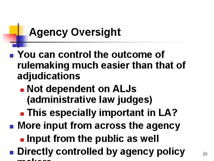 Agency Oversight n n n You can control the outcome of rulemaking much easier