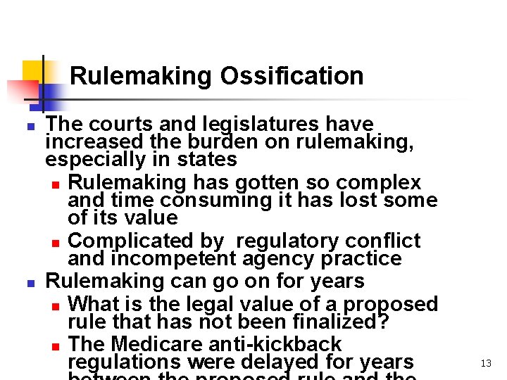 Rulemaking Ossification n n The courts and legislatures have increased the burden on rulemaking,