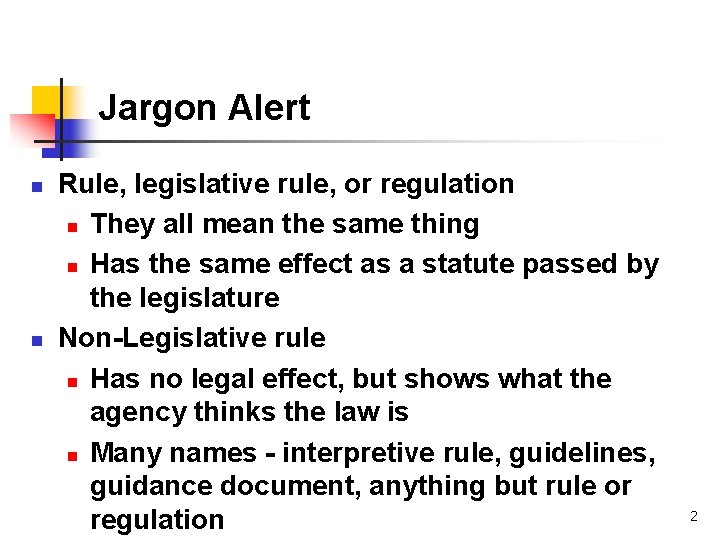 Jargon Alert n n Rule, legislative rule, or regulation n They all mean the