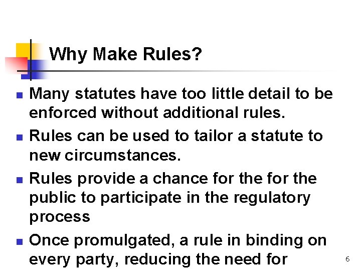 Why Make Rules? n n Many statutes have too little detail to be enforced