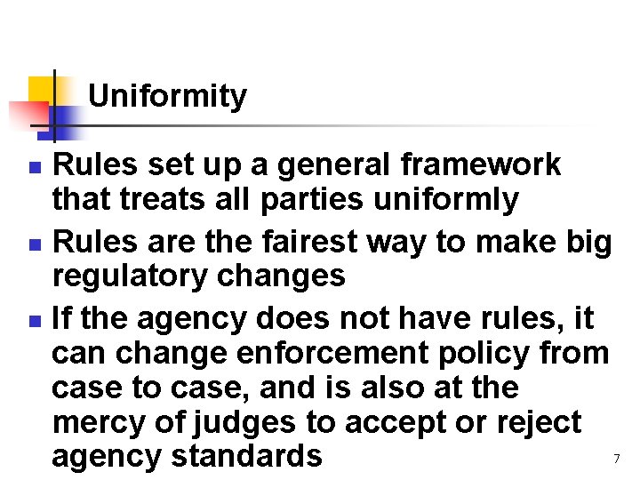 Uniformity Rules set up a general framework that treats all parties uniformly n Rules
