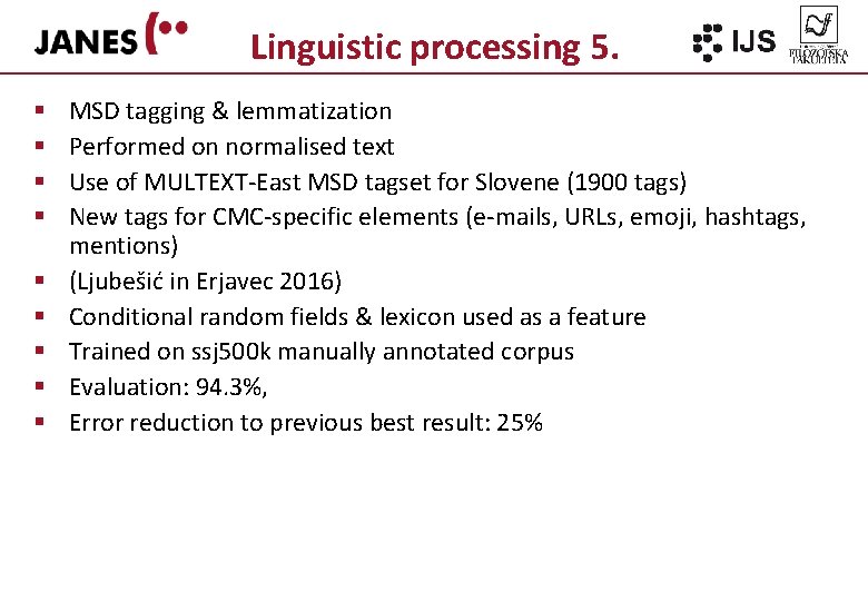 Linguistic processing 5. § § § § § MSD tagging & lemmatization Performed on