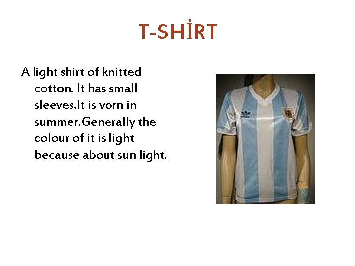 T-SHİRT A light shirt of knitted cotton. It has small sleeves. It is vorn