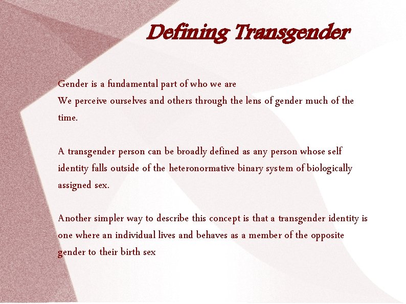 Defining Transgender Gender is a fundamental part of who we are We perceive ourselves