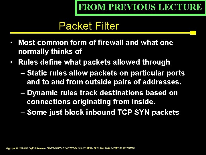 FROM PREVIOUS LECTURE Packet Filter • Most common form of firewall and what one