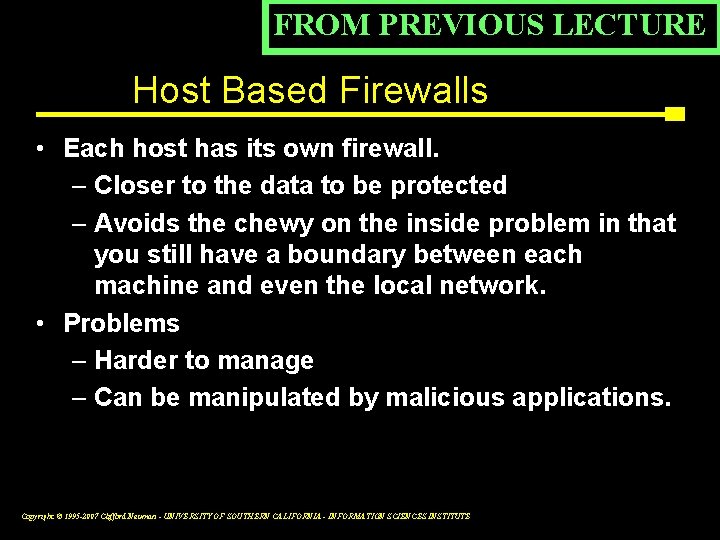 FROM PREVIOUS LECTURE Host Based Firewalls • Each host has its own firewall. –