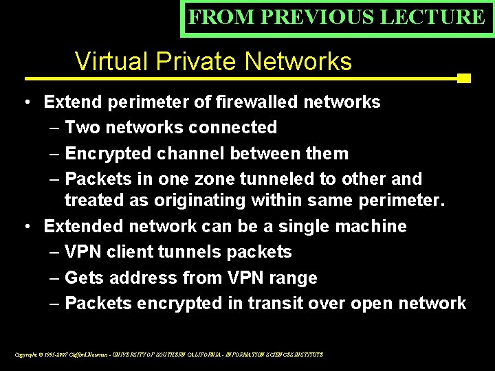 FROM PREVIOUS LECTURE Virtual Private Networks • Extend perimeter of firewalled networks – Two