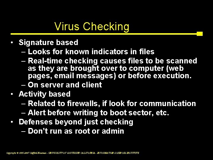 Virus Checking • Signature based – Looks for known indicators in files – Real-time