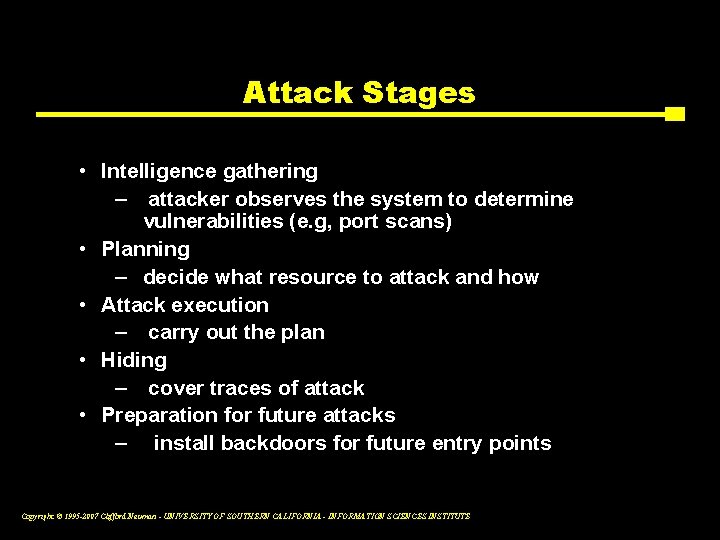 Attack Stages • Intelligence gathering – attacker observes the system to determine vulnerabilities (e.