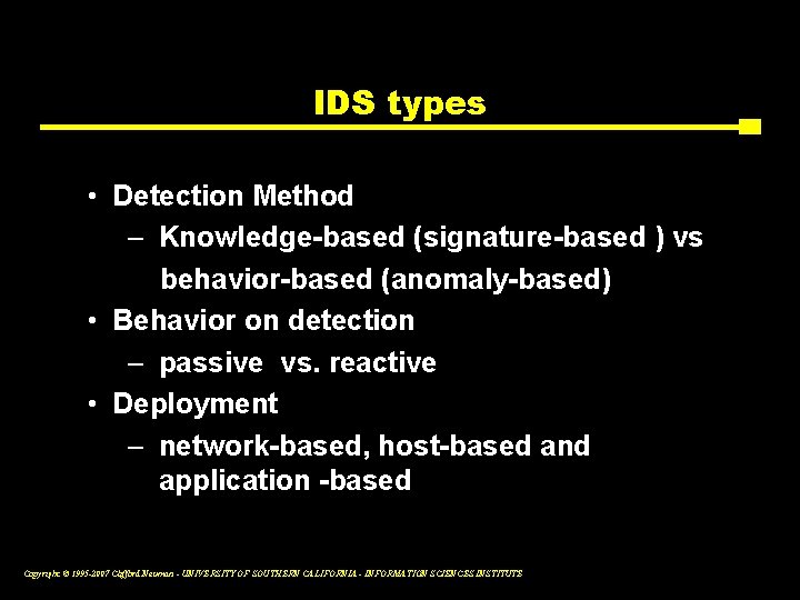 IDS types • Detection Method – Knowledge-based (signature-based ) vs behavior-based (anomaly-based) • Behavior