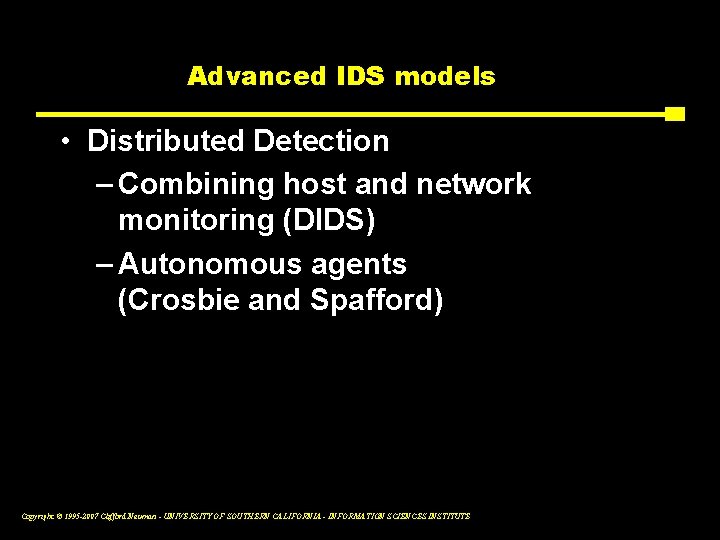 Advanced IDS models • Distributed Detection – Combining host and network monitoring (DIDS) –