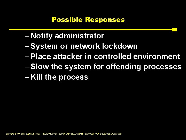 Possible Responses – Notify administrator – System or network lockdown – Place attacker in